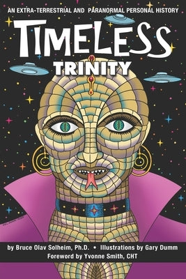 Timeless Trinity: An Extra-Terrestrial and Paranormal Personal History by Dumm, Gary