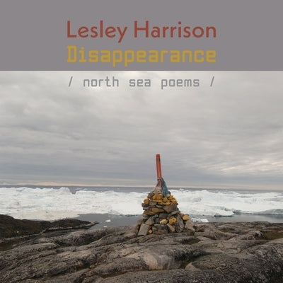 Disappearance: North Sea Poems by Harrison, Lesley
