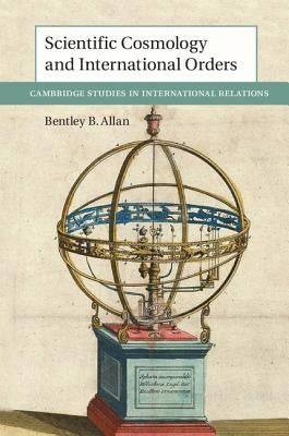 Scientific Cosmology and International Orders by Allan, Bentley B.