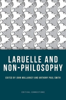 Laruelle and Non-Philosophy by Mullarkey, John