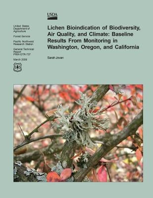 Lichen Bioindication of Biodiversity, Air Quality, and Climate: Baseline Results from Monitoring in Washington, Oregon, and California by United States Department of Agriculture