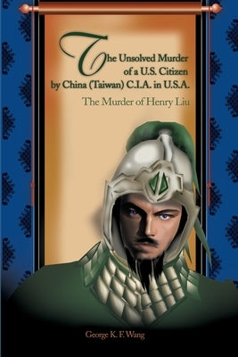 Jade Warrior: The Murder of Henry Liu by Wang, George K. F.