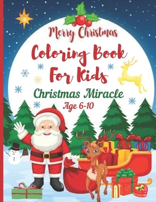 Christmas Miracle Coloring Books for Kids Age 6-10. Merry Christmas: A Christmas Coloring Books with Fun Easy and Relaxing Pages Gifts for Boys Girls by Kowalska, Dorota