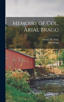 Memoirs of Col. Arial Bragg by Bragg, Arial