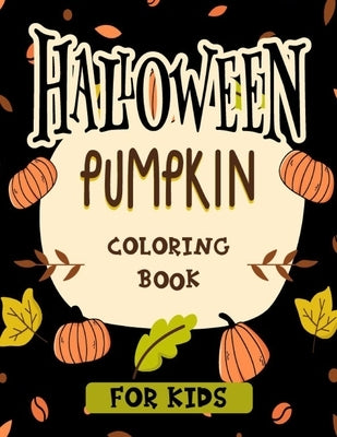 Halloween pumpkin coloring book for kids: Featuring easy and clean 40 Halloween Fantasy pumpkin Illustrations for Kids toddlers girls teens halloween by Creation, Aaban's