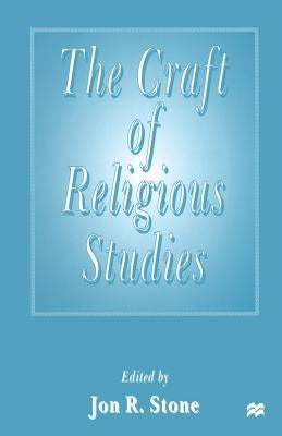 The Craft of Religious Studies by Stone, Jon R.