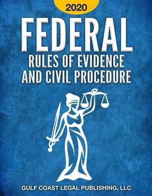 Federal Rules of Evidence and Civil Procedure 2020 by Legal Publishing LLC, Gulf Coast