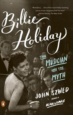 Billie Holiday: The Musician and the Myth by Szwed, John