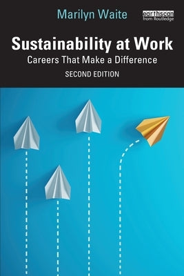 Sustainability at Work: Careers That Make a Difference by Waite, Marilyn