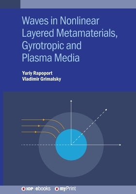 Waves in Nonlinear Layered Metamaterials, Gyrotropic and Plasma Media: Gyrotropic, plasmonic and layered media by Rapoport, Yuriy