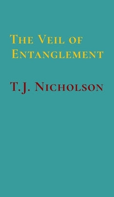 The Veil of Entanglement: Calm Abiding and Insight Practice - An Account of a Journey by Nicholson, T. J.