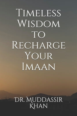 Timeless Wisdom to Recharge Your Imaan by Khan, Muddassir