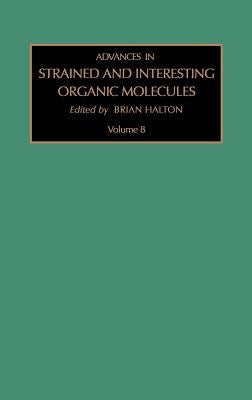 Advances in Strained and Interesting Organic Molecules: Volume 8 by Halton, B.