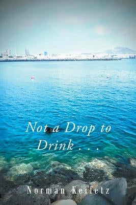 Not a Drop to Drink . . . by Keifetz, Norman