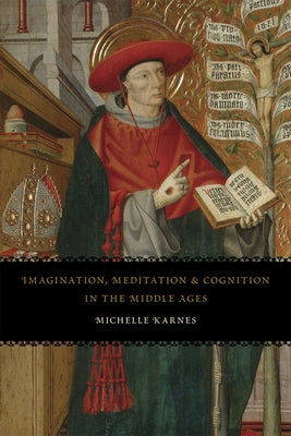 Imagination, Meditation, and Cognition in the Middle Ages by Karnes, Michelle