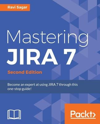 Mastering JIRA 7 - Second Edition: present in Amazon: Become an expert at using JIRA 7 through this one-stop guide! by Sagar, Ravi