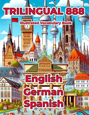 Trilingual 888 English German Spanish Illustrated Vocabulary Book: Help your child master new words effortlessly by Anderson, Rosie