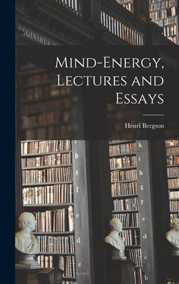 Mind-energy, Lectures and Essays by Bergson, Henri