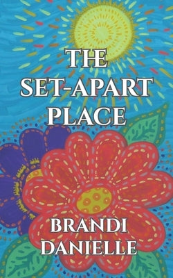 The Set-Apart Place by Danielle, Brandi