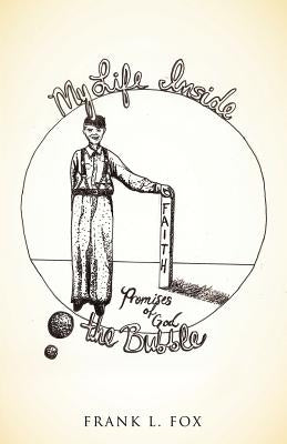 My Life Inside the Bubble by Fox, Frank L.