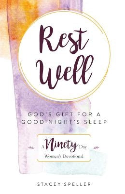 Rest Well, God's Gift for a Good Night's Sleep: 90-Day Women's Devotional by Speller, Stacey C.
