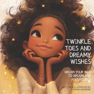 Twinkle Toes and Dreamy Wishes: Dream Your Way to Dreamland Adventures by Bazemore, Mesha