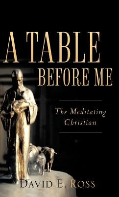 A Table Before Me by Ross, David E.