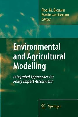 Environmental and Agricultural Modelling:: Integrated Approaches for Policy Impact Assessment by Brouwer, Floor M.