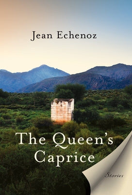 The Queen's Caprice: Stories by Echenoz, Jean