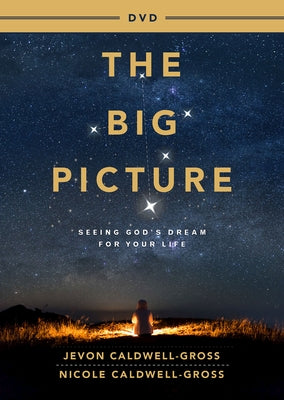 The Big Picture Video Content: Seeing God's Dream for Your Life by Caldwell-Gross, Nicole