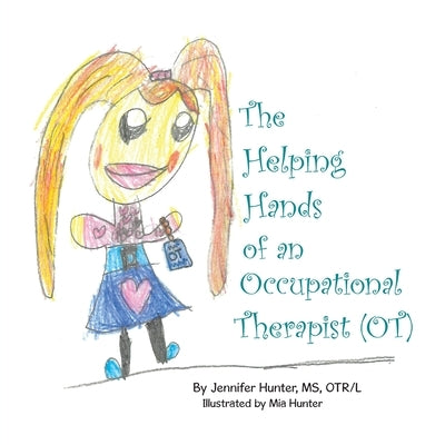 The Helping Hands of an Occupational Therapist (OT) by Hunter Otr/L, Jennifer