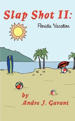 Slap Shot II: Florida Vacation by Garant, Andre J.