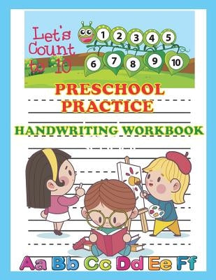 Preschool Practice Handwriting Workbook: Alphabet and Number Tracing Practice Book for Preschoolers, Kindergarten, ABC Kids 123 Kids, at 8.5 X 11 Inch by Krissmile