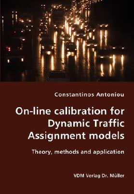 On-line calibration for Dynamic Traffic Assignment models- Theory, methods and application by Antoniou, Constantinos