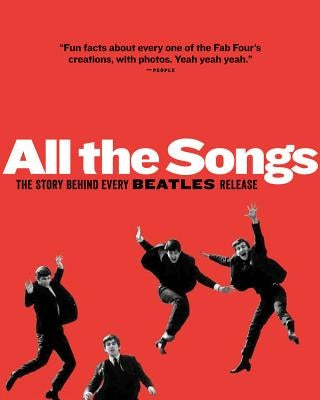 All the Songs: The Story Behind Every Beatles Release by Guesdon, Jean-Michel