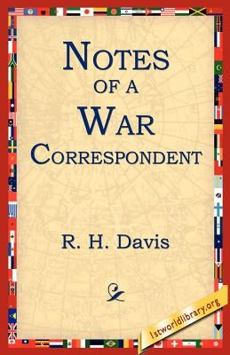 Notes of a War Correspondent by Davis, R. H.