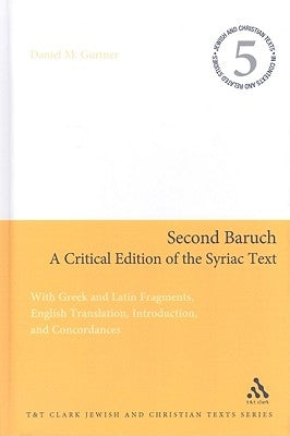 Second Baruch: A Critical Edition of the Syriac Text: With Greek and Latin Fragments, English Translation, Introduction, and Concordances by Gurtner, Daniel M.
