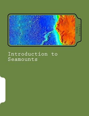 Introduction to Seamounts by Goodall, Dean D.