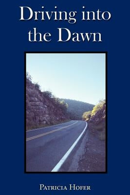 Driving into the Dawn by Hofer, Patricia