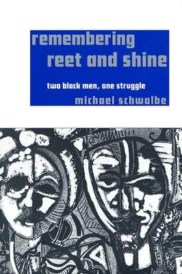 Remembering Reet and Shine: Two Black Men, One Struggle by Schwalbe, Michael