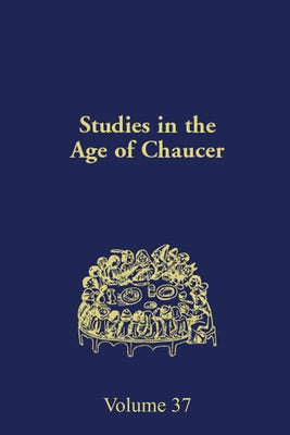 Studies in the Age of Chaucer: Volume 37 by Salih, Sarah
