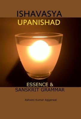 Ishavasya Upanishad: Essence and Sanskrit Grammar by Aggarwal, Ashwini Kumar