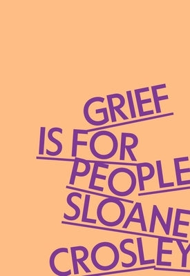 Grief Is for People by Crosley, Sloane