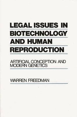 Legal Issues in Biotechnology and Human Reproduction: Artificial Conception and Modern Genetics by Freedman, Warren