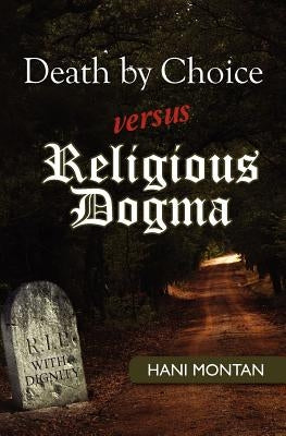Death by Choice versus Religious Dogma by Montan, Hani