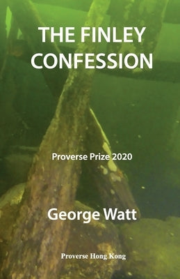 The Finley Confession: Winner of the Proverse Prize 2020 by Watt, George