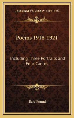 Poems 1918-1921: Including Three Portraits and Four Cantos by Pound, Ezra