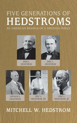 Five Generations of Hedstroms: An American Branch of a Swedish Family by Hedstrom, Mitchell W.