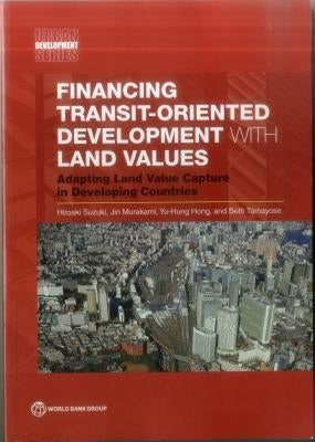 Financing Transit-Oriented Development with Land Values by Suzuki, Hiroaki