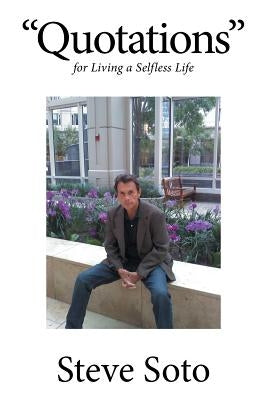 "Quotations": For Living a Selfless Life by Soto, Steve